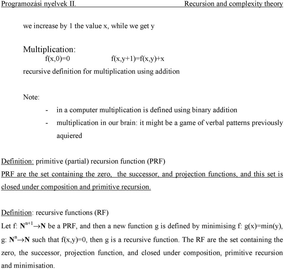 are the set containing the zero, the successor, and projection functions, and this set is closed under composition and primitive recursion.