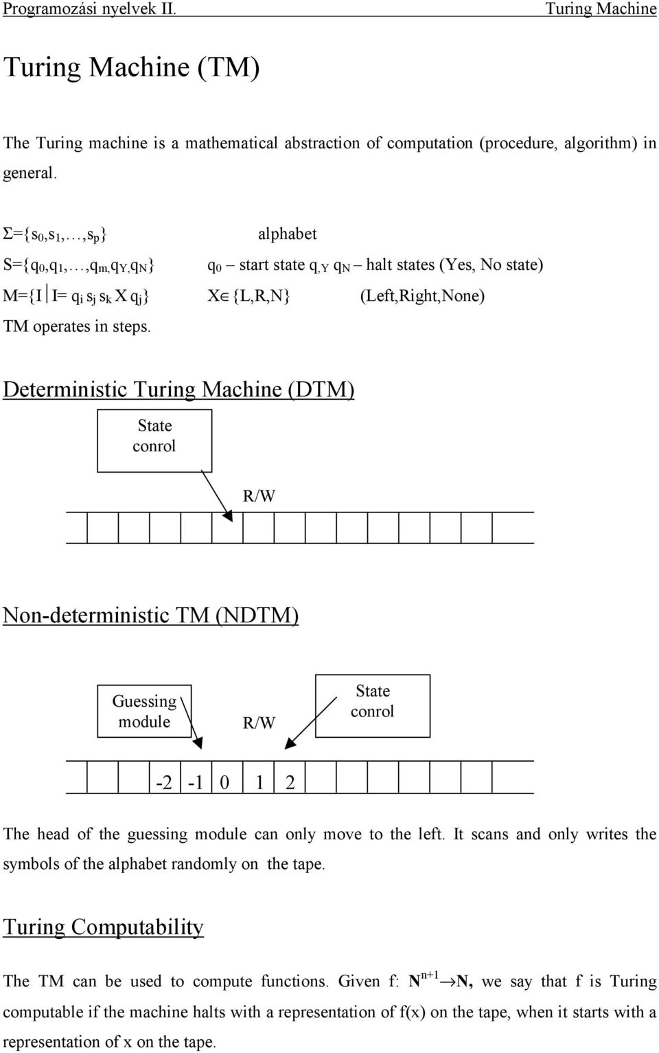 Deterministic Turing Machine (DTM) State conrol R/W Non-deterministic TM (NDTM) Guessing module R/W State conrol -2-1 0 1 2 The head of the guessing module can only move to the left.