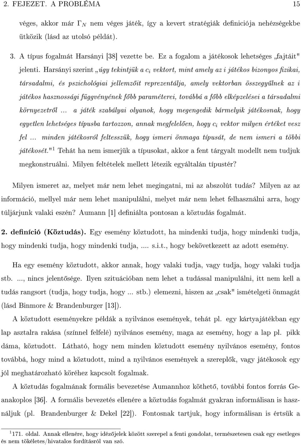 Harsányiszerintúgy tekintjük a c i vektort, mint amely az i játékos bizonyos zikai, társadalmi, és pszichológiai jellemz it reprezentálja, amely vektorban összegy lnek az i játékos hasznossági