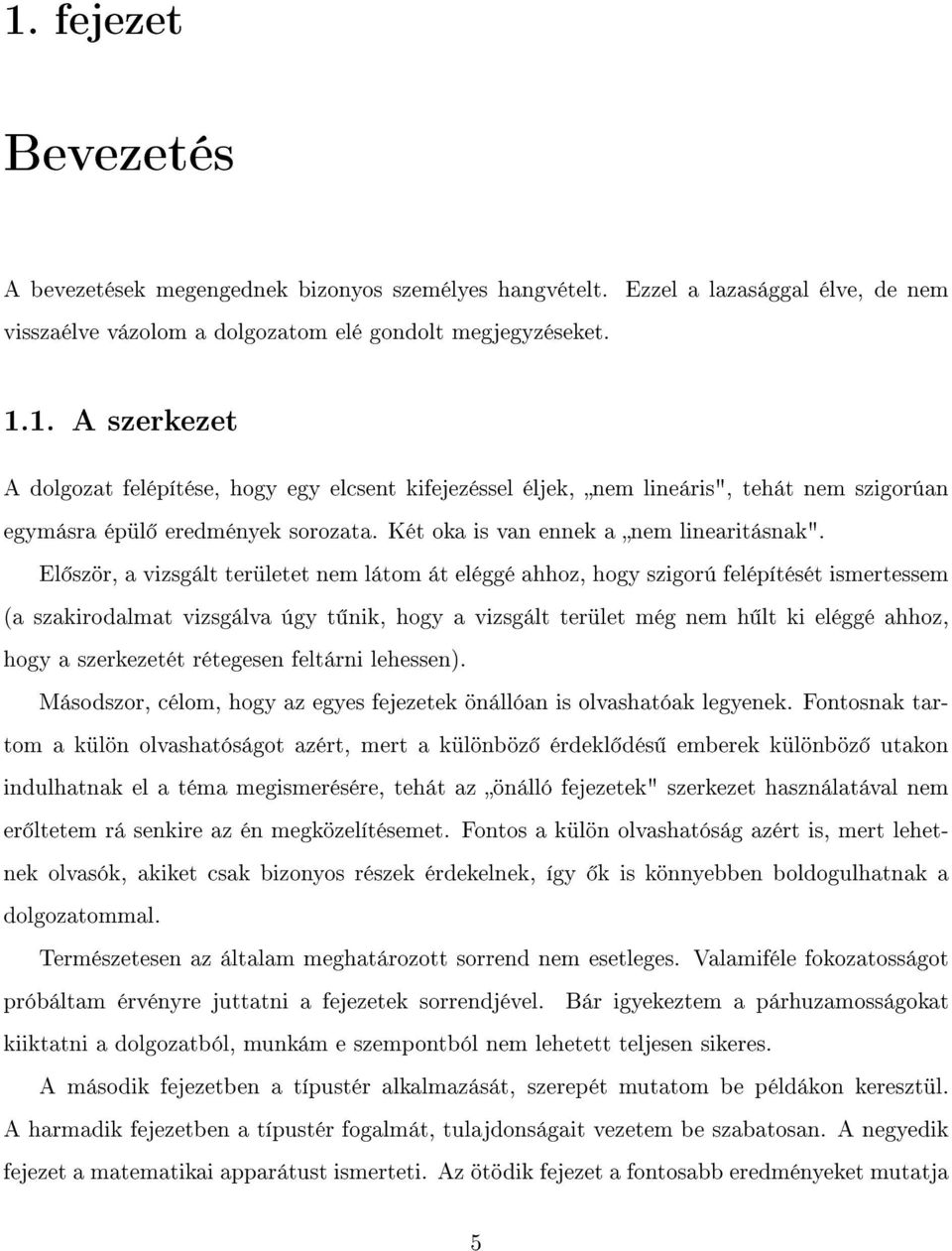 El ször, a vizsgált területet nem látom át eléggé ahhoz, hogy szigorú felépítését ismertessem (a szakirodalmat vizsgálva úgy t nik, hogy a vizsgált terület még nem h lt ki eléggé ahhoz, hogy a
