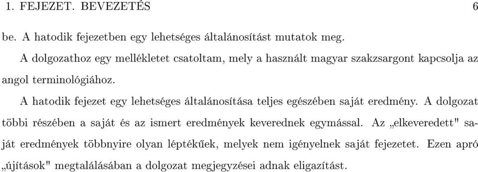A hatodik fejezet egy lehetséges általánosítása teljes egészében saját eredmény.