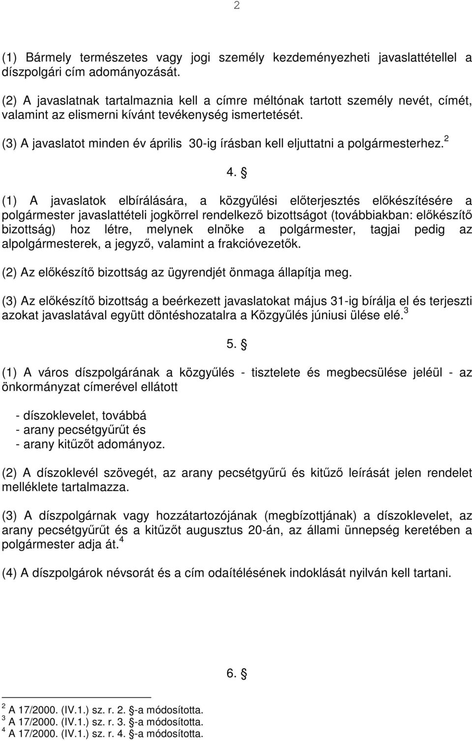 (3) A javaslatot minden év április 30-ig írásban kell eljuttatni a polgármesterhez. 2 4.