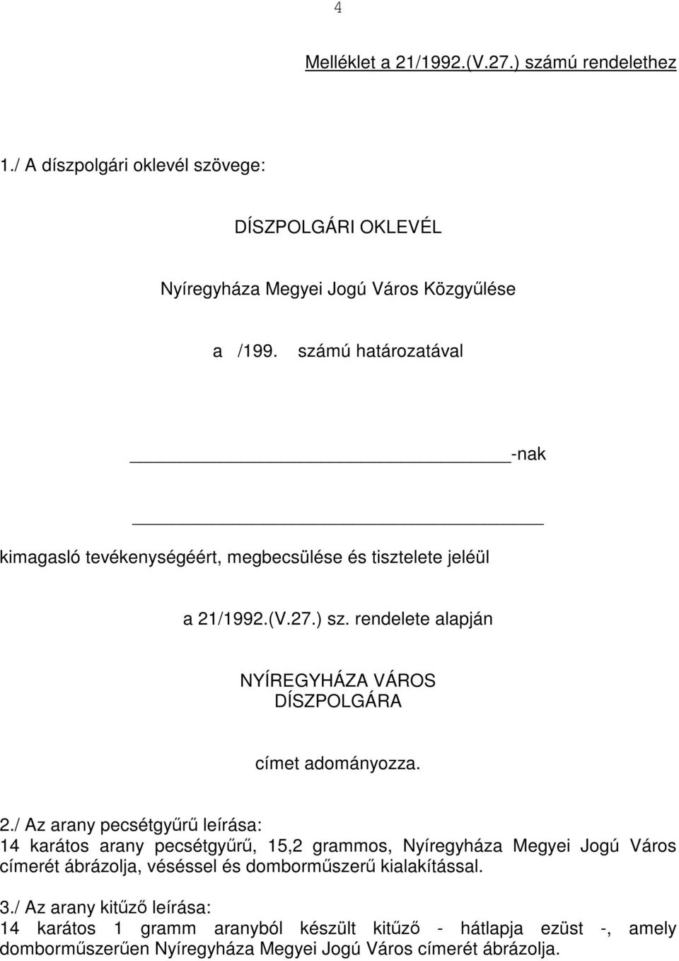 rendelete alapján NYÍREGYHÁZA VÁROS DÍSZPOLGÁRA címet adományozza. 2.