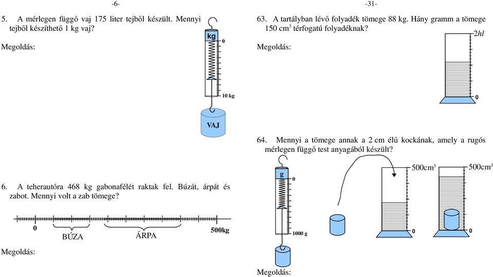 2hl 2 hl = 2 liter = 2 dm 3 A folyadék térfogata 2 dm 3 : 2 11 = 11 dm 3 11 dm 3 tömege 88 kg 1 dm 3 folyadék tömege 88 kg : 11 =,8 kg 1 cm 3 folyadék tömege,8 g 15 cm 3 folyadék tömege,8 g 15 = 12 g.