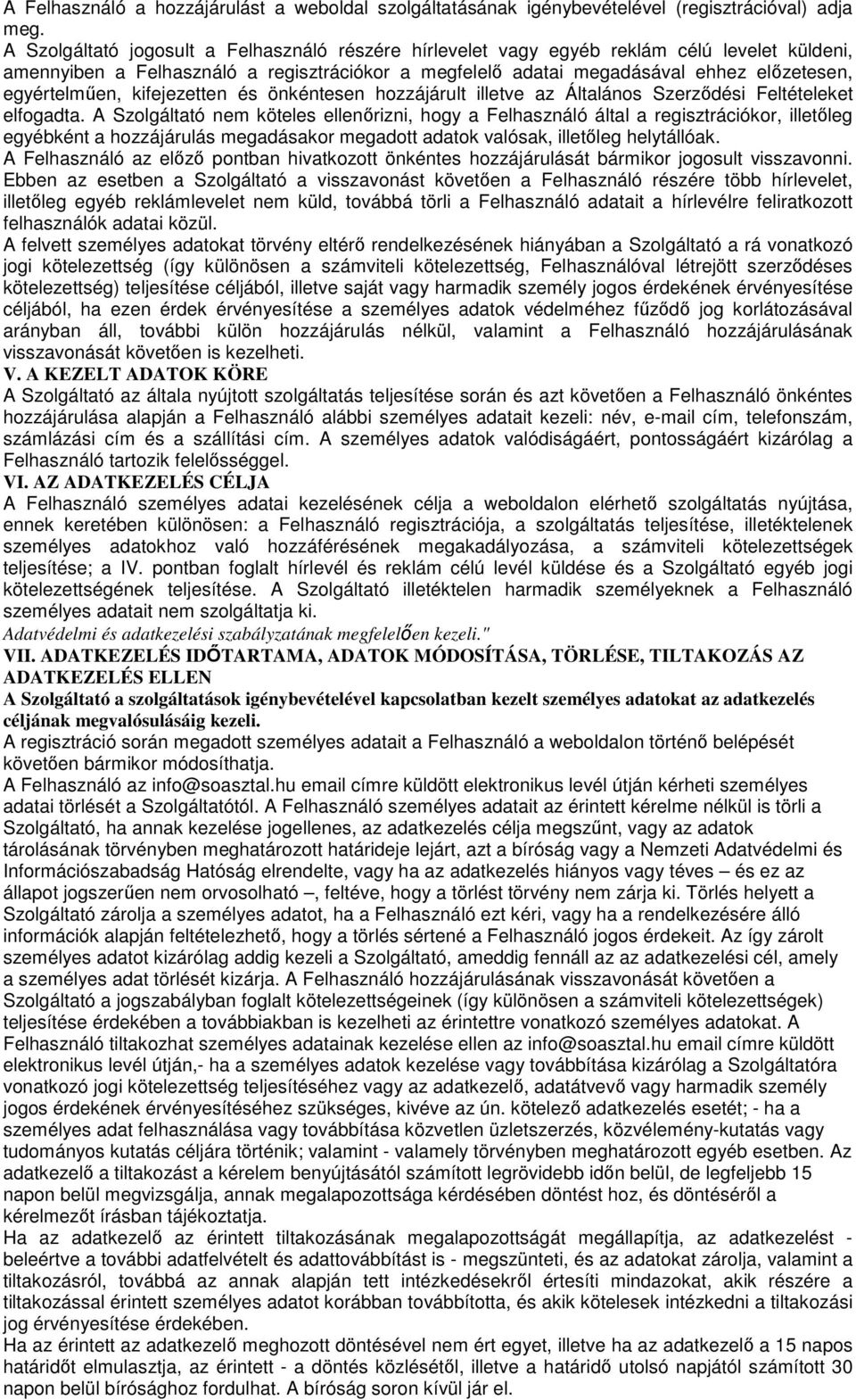 egyértelműen, kifejezetten és önkéntesen hozzájárult illetve az Általános Szerződési Feltételeket elfogadta.
