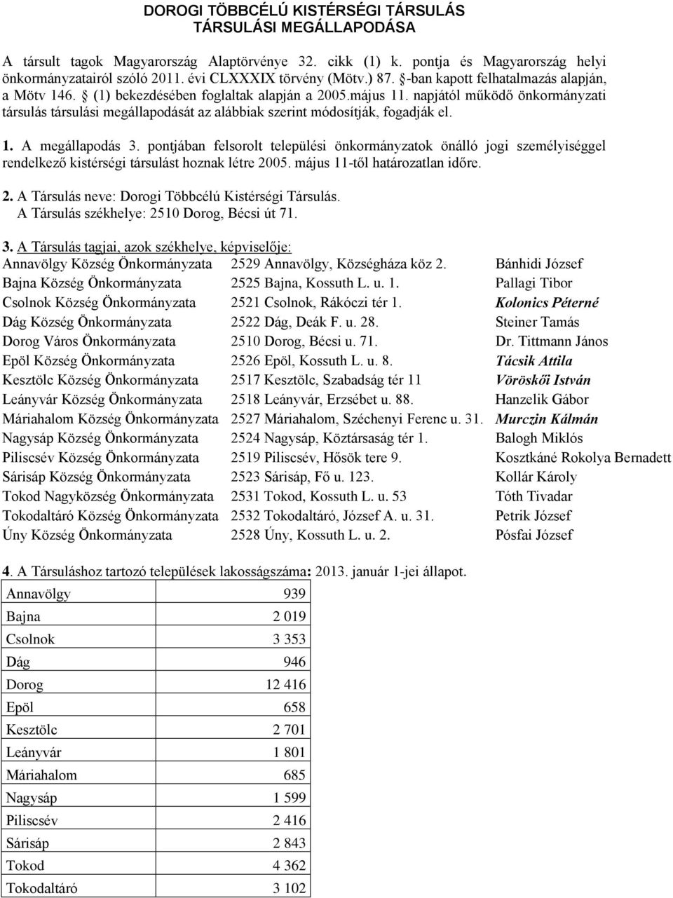 napjától működő önkormányzati társulás társulási megállapodását az alábbiak szerint módosítják, fogadják el. 1. A megállapodás 3.