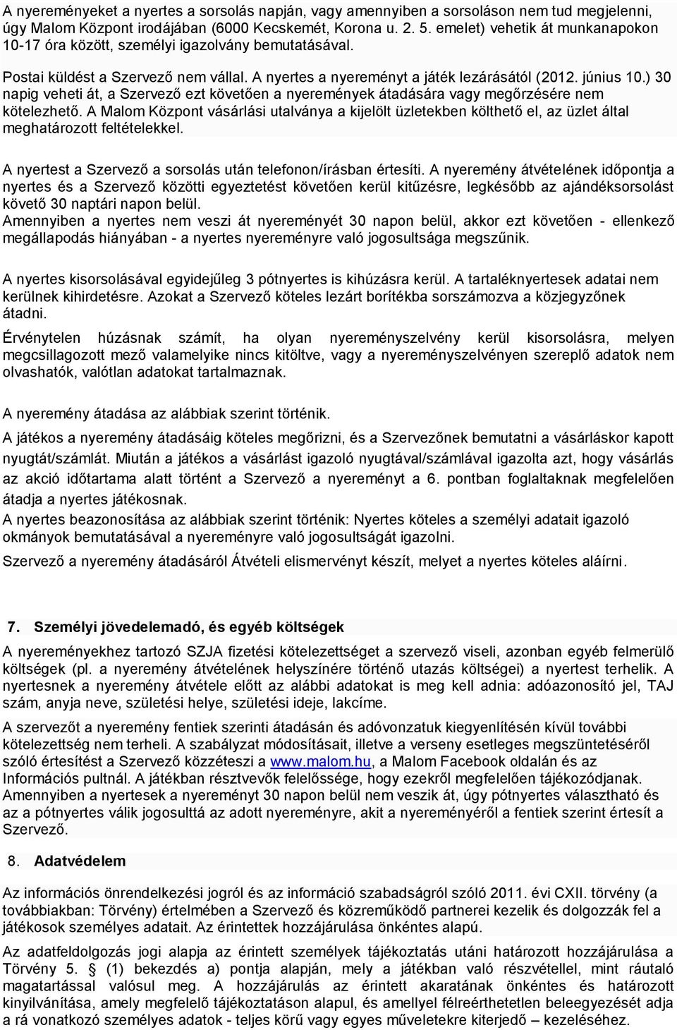 ) 30 napig veheti át, a Szervező ezt követően a nyeremények átadására vagy megőrzésére nem kötelezhető.