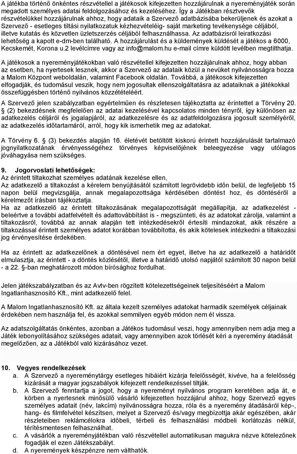 tevékenysége céljából, illetve kutatás és közvetlen üzletszerzés céljából felhasználhassa. Az adatbázisról leiratkozási lehetőség a kapott e-dm-ben található.