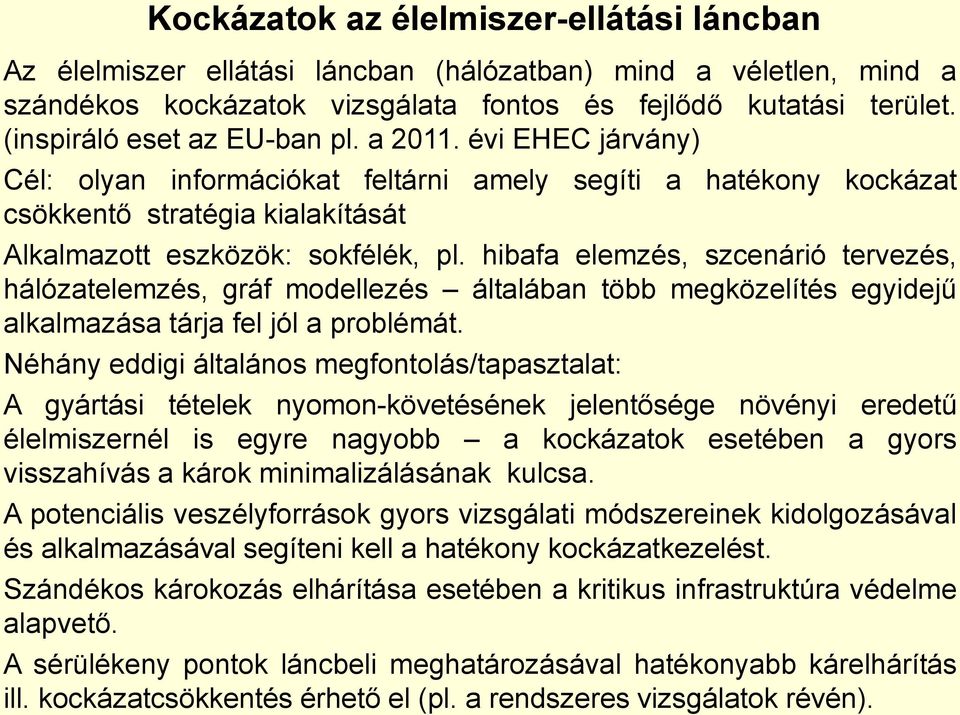 hibafa elemzés, szcenárió tervezés, hálózatelemzés, gráf modellezés általában több megközelítés egyidejű alkalmazása tárja fel jól a problémát.