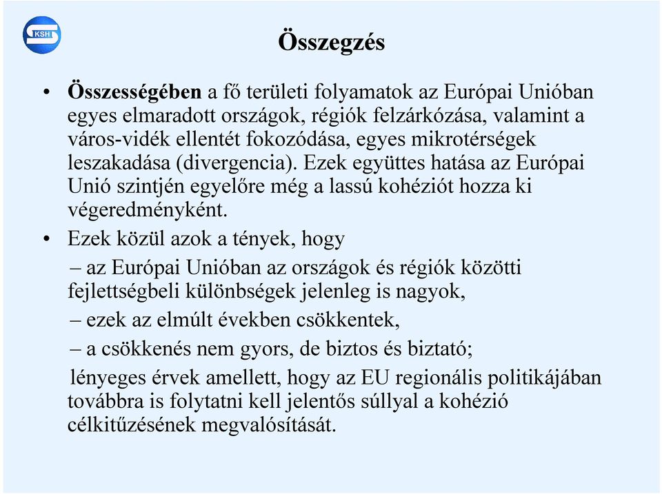 Ezek közül azok a tények, hogy az Európai Unióban az országok és régiók közötti fejlettségbeli különbségek jelenleg is nagyok, ezek az elmúlt években csökkentek, a