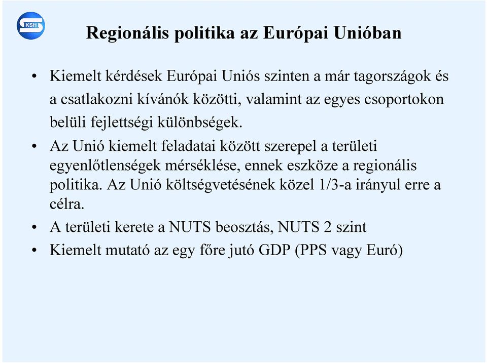 Az Unió kiemelt feladatai között szerepel a területi egyenlőtlenségek mérséklése, ennek eszköze a regionális politika.