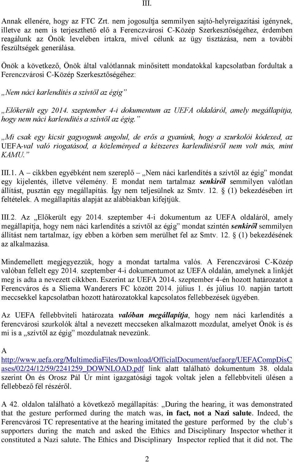 ügy tisztázása, nem a további feszültségek generálása.