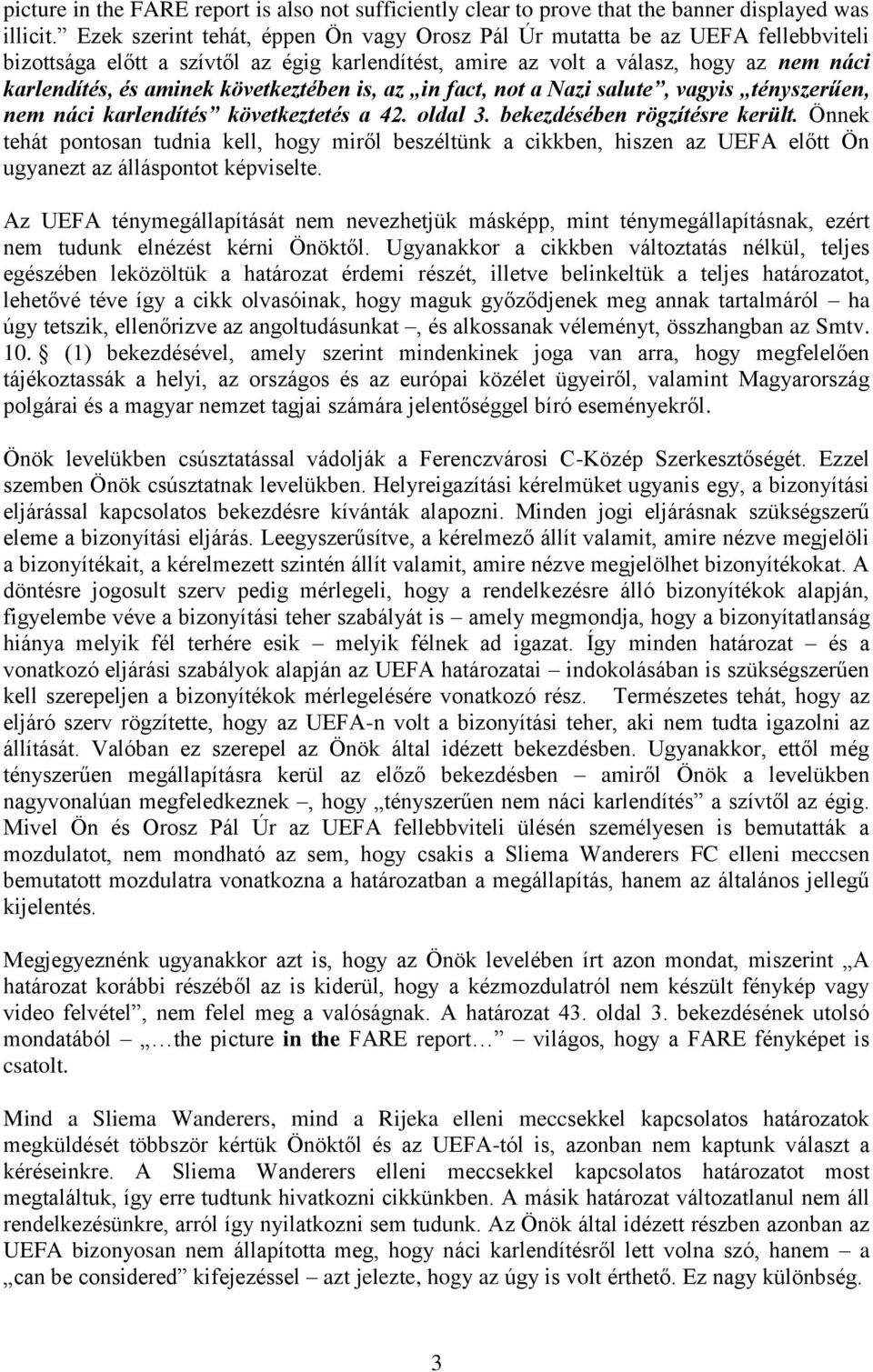 következtében is, az in fact, not a Nazi salute, vagyis tényszerűen, nem náci karlendítés következtetés a 42. oldal 3. bekezdésében rögzítésre került.