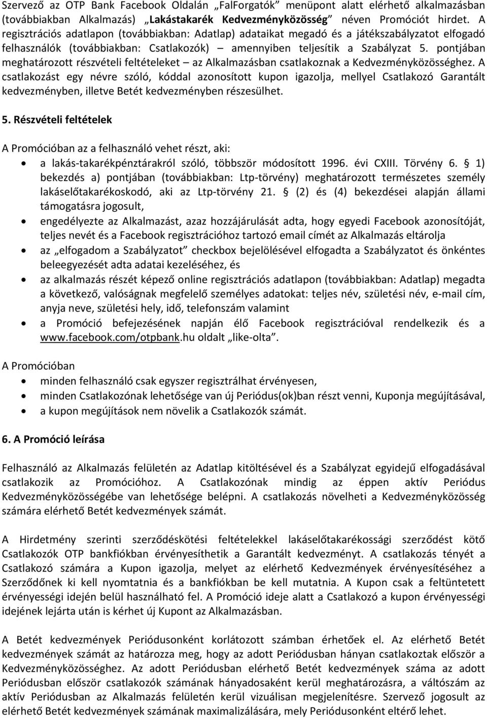 pontjában meghatározott részvételi feltételeket az Alkalmazásban csatlakoznak a Kedvezményközösséghez.
