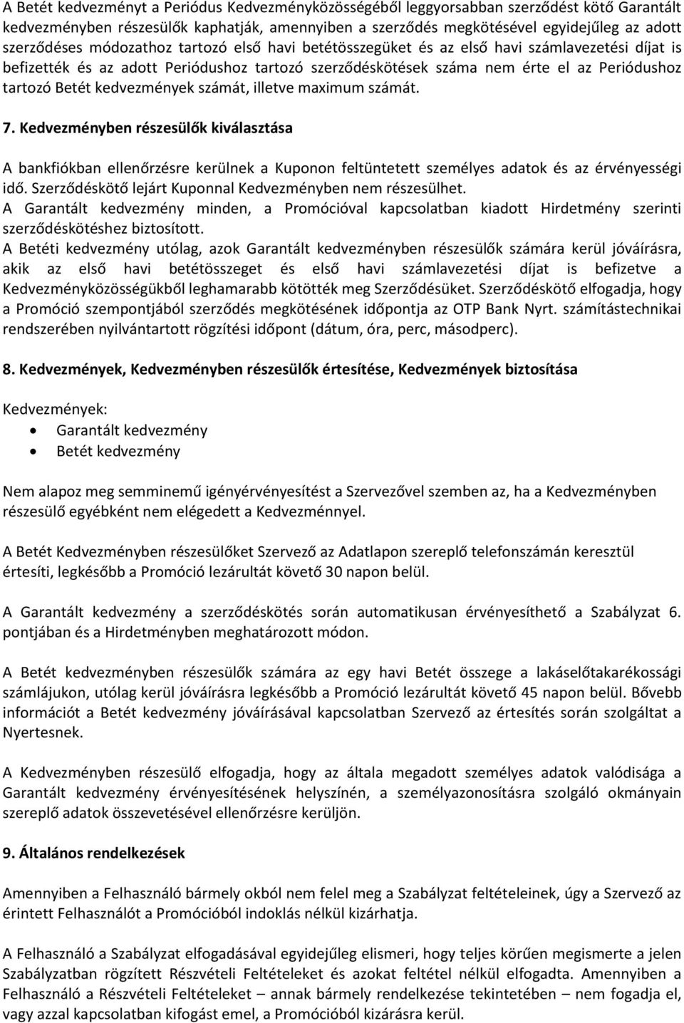 kedvezmények számát, illetve maximum számát. 7. Kedvezményben részesülők kiválasztása A bankfiókban ellenőrzésre kerülnek a Kuponon feltüntetett személyes adatok és az érvényességi idő.
