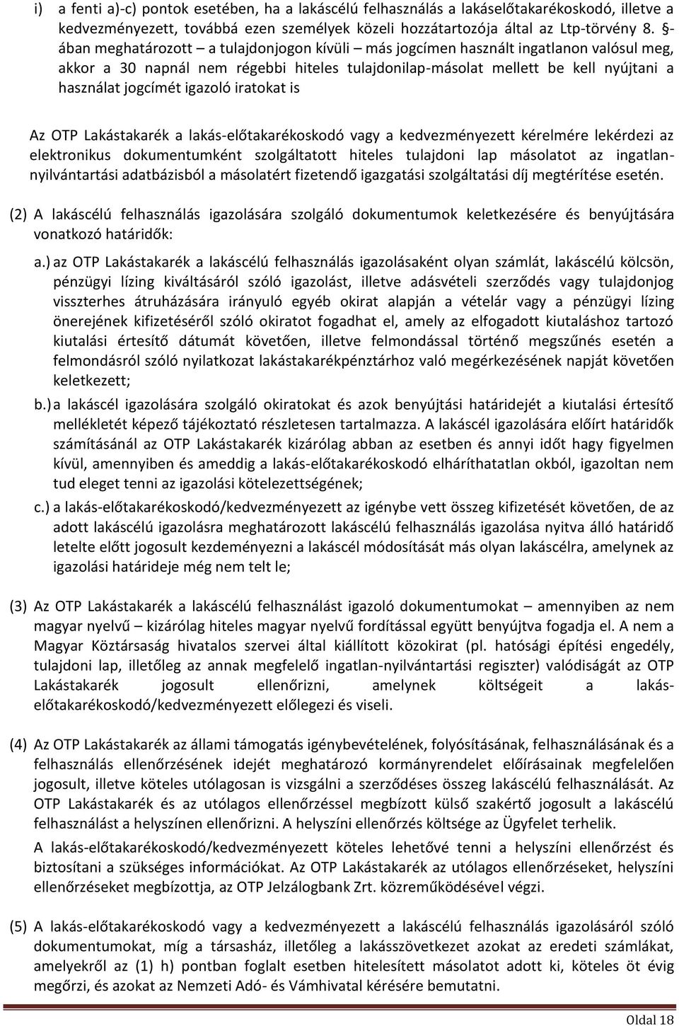 igazoló iratokat is Az OTP Lakástakarék a lakás-előtakarékoskodó vagy a kedvezményezett kérelmére lekérdezi az elektronikus dokumentumként szolgáltatott hiteles tulajdoni lap másolatot az