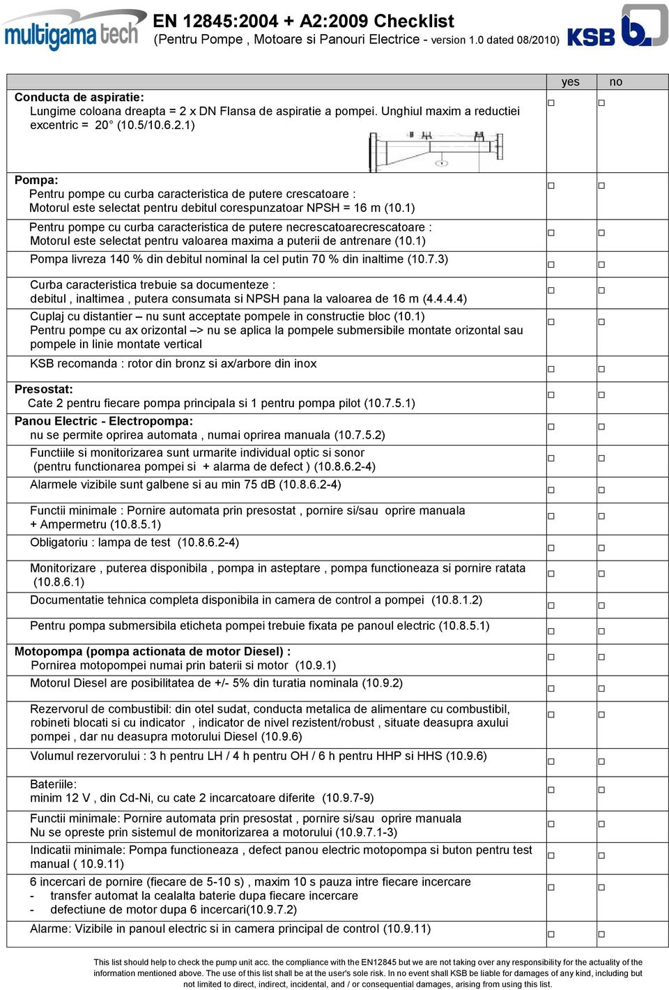 1) Pentru pompe cu curba caracteristica de putere necrescatoarecrescatoare : Motorul este selectat pentru valoarea maxima a puterii de antrenare (10.