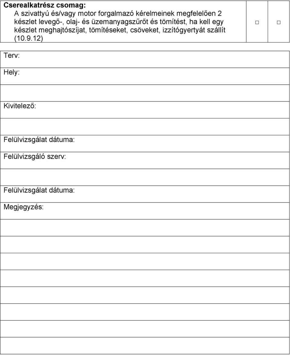 meghajtószíjat, tömítéseket, csöveket, izzítógyertyát szállít (10.9.