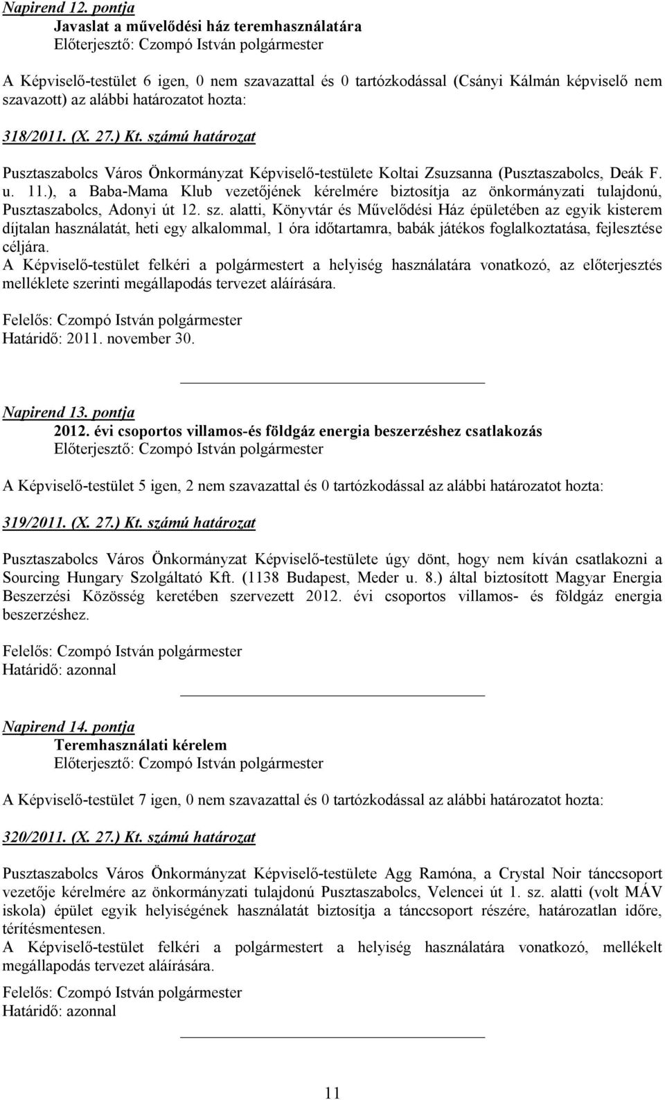 27.) Kt. számú határozat Pusztaszabolcs Város Önkormányzat Képviselő-testülete Koltai Zsuzsanna (Pusztaszabolcs, Deák F. u. 11.
