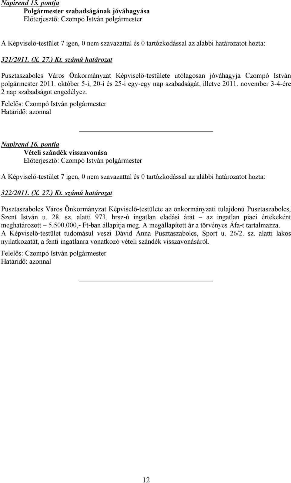 november 3-4-ére 2 nap szabadságot engedélyez. Napirend 16. pontja Vételi szándék visszavonása 322/2011. (X. 27.) Kt.