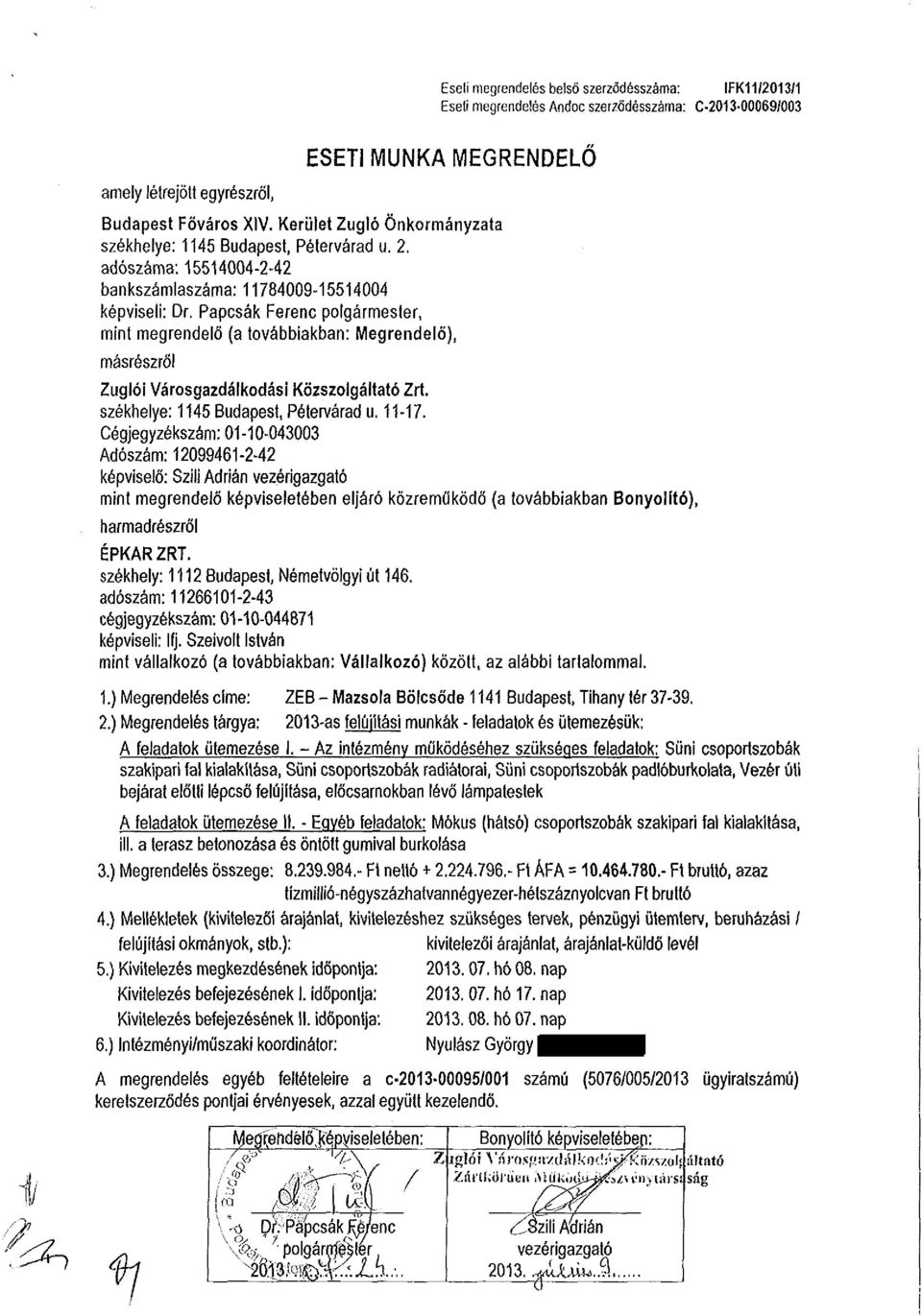 Papcsák Ferenc polgármester, mint megrendelő (a továbbiakban: Megrendelő), másrészről Zuglói Városgazdálkodási Közszolgáltató Zrt. székhelye: 1145 Budapest, Pétervárad u. 11-17.