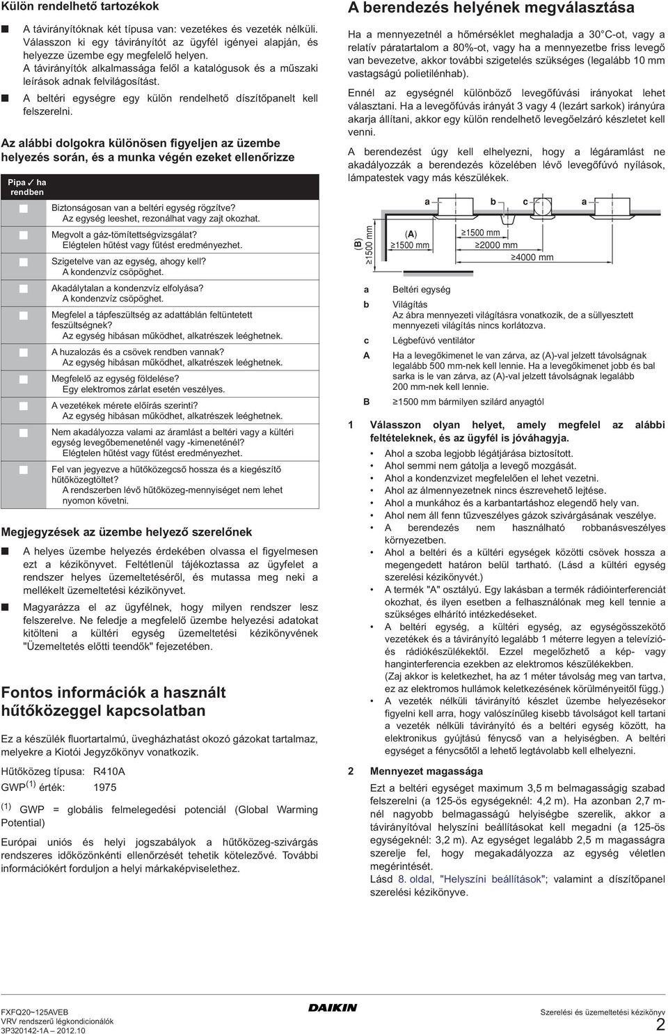 Az alábbi dolgokra különösen figyeljen az üzembe helyezés során, és a munka végén ezeket ellenőrizze Megjegyzések az üzembe helyező szerelőnek Pipa ha rendben Biztonságosan van a beltéri egység