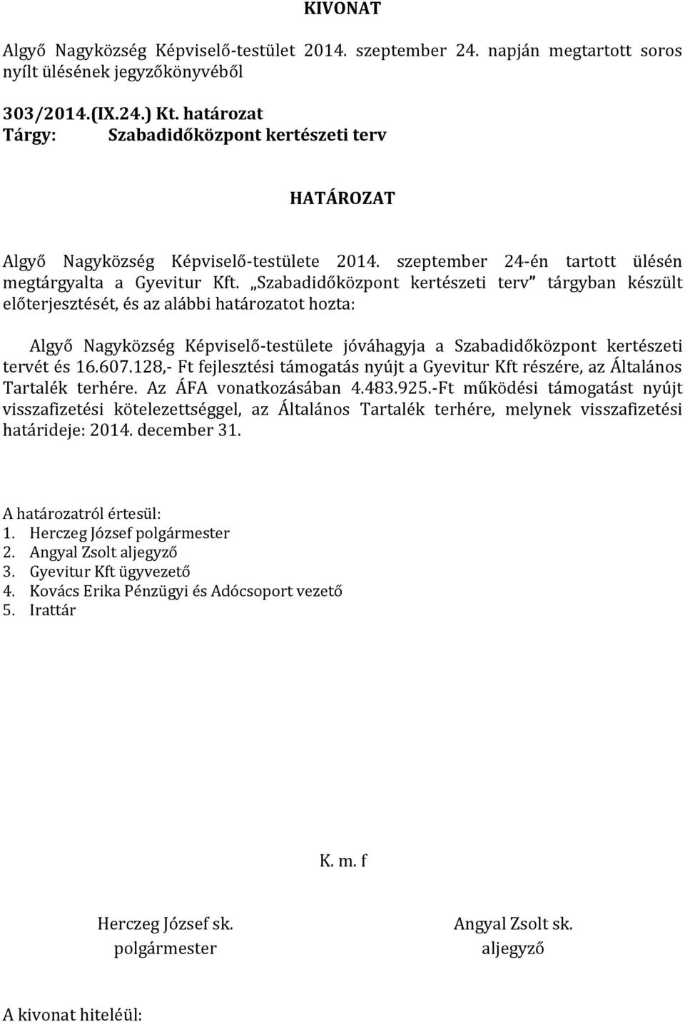 16.607.128,- Ft fejlesztési támogatás nyújt a Gyevitur Kft részére, az Általános Tartalék terhére. Az ÁFA vonatkozásában 4.483.925.