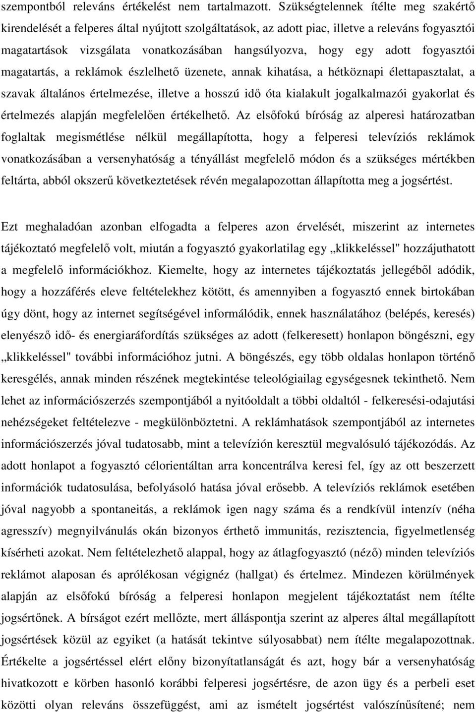 adott fogyasztói magatartás, a reklámok észlelhetı üzenete, annak kihatása, a hétköznapi élettapasztalat, a szavak általános értelmezése, illetve a hosszú idı óta kialakult jogalkalmazói gyakorlat és