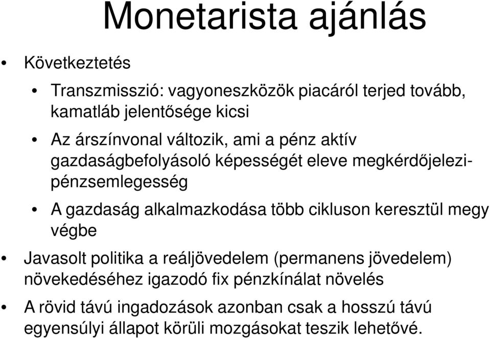 alkalmazkodása több cikluson keresztül megy végbe Javasolt politika a reáljövedelem (permanens jövedelem) növekedéséhez