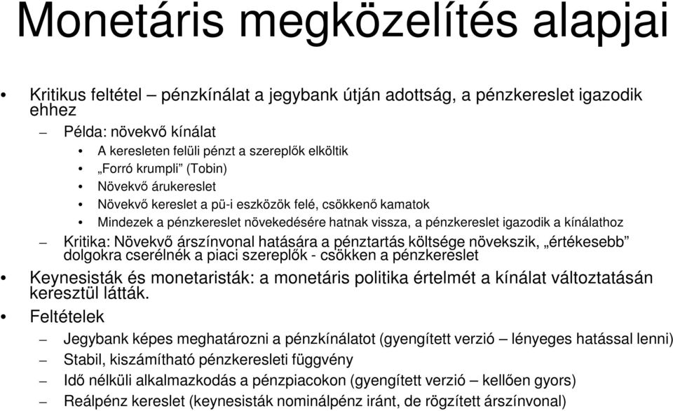 árszínvonal hatására a pénztartás költsége növekszik, értékesebb dolgokra cserélnék a piaci szereplők - csökken a pénzkereslet Keynesisták és monetaristák: a monetáris politika értelmét a kínálat