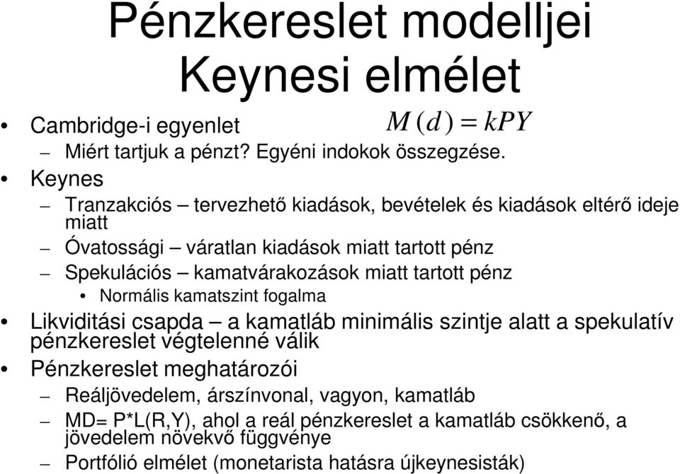 miatt tartott pénz Normális kamatszint fogalma Likviditási csapda a kamatláb minimális szintje alatt a spekulatív pénzkereslet végtelenné válik Pénzkereslet