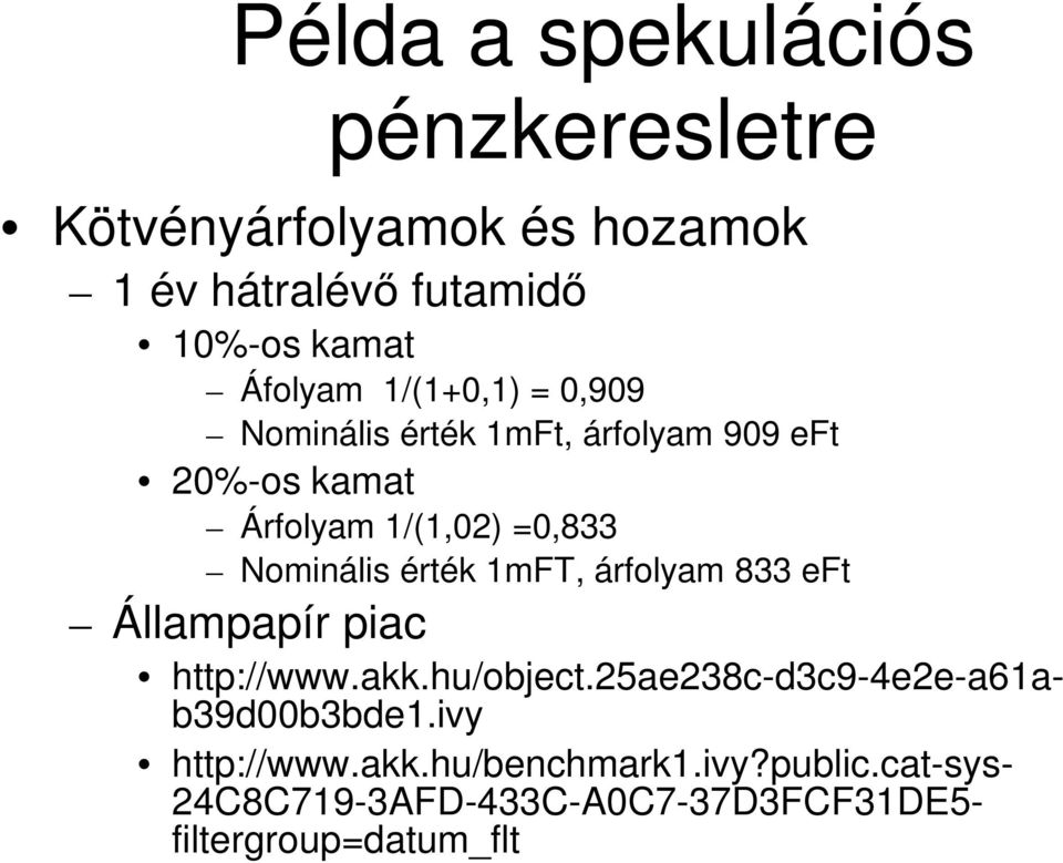 Nominális érték 1mFT, árfolyam 833 eft Állampapír piac http://www.akk.hu/object.