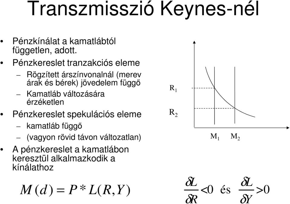 változására érzéketlen Pénzkereslet spekulációs eleme kamatláb függő (vagyon rövid távon változatlan) A