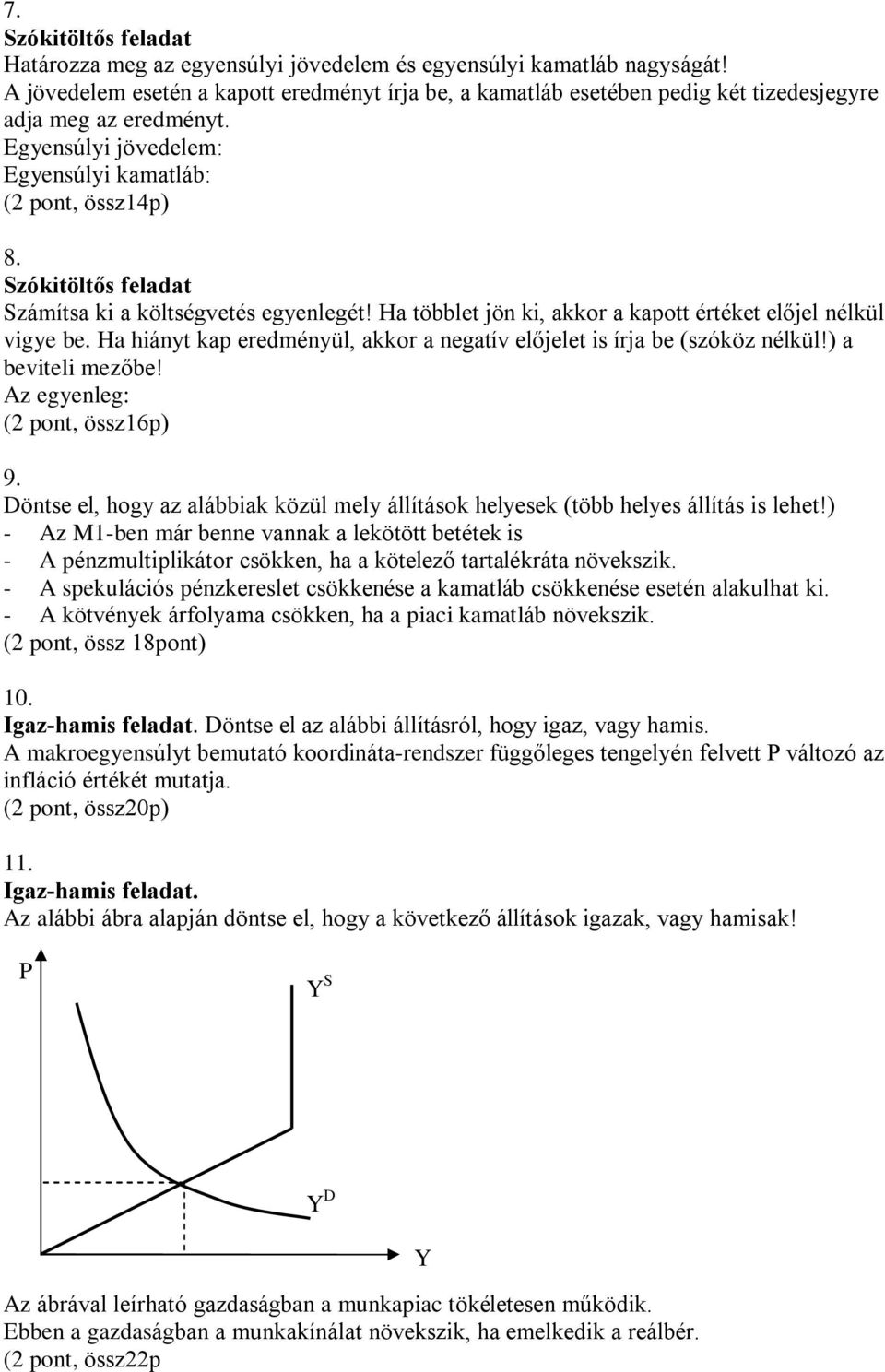 a hiányt kap eredményül, akkor a negatív elõjelet is írja be (szóköz nélkül!) a beviteli mezõbe! Az egyenleg: (2 pont, össz6p) 9.