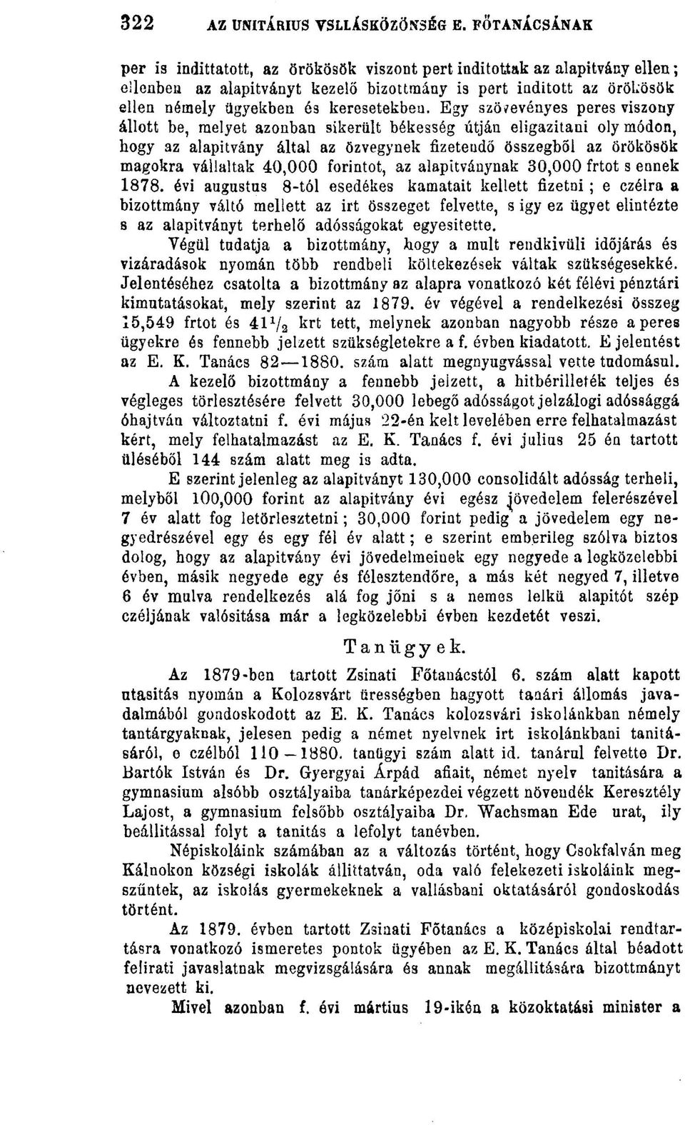 Egy szövevényes peres viszony állott be, melyet azonban sikerült békesség útján eligazítani oly módon, bogy az alapitvány által az özvegynek fizetendő összegből az örökösök magokra vállaltak 40,000