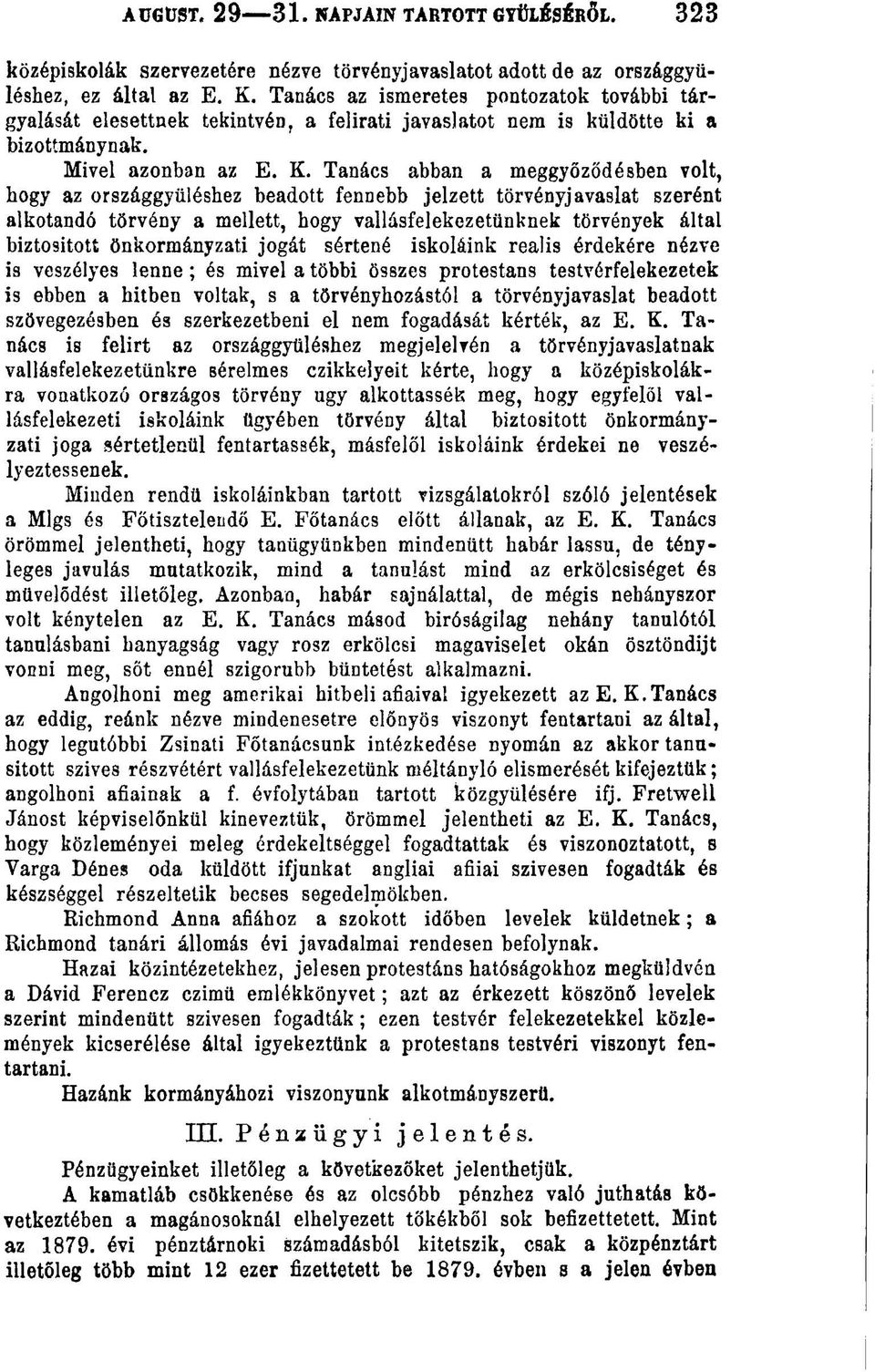 Tanács abban a meggyőződésben volt, hogy az országgyűléshez beadott fennebb jelzett törvényjavaslat szerént alkotandó törvény a mellett, hogy vallásfelekezetünknek törvények által biztosított