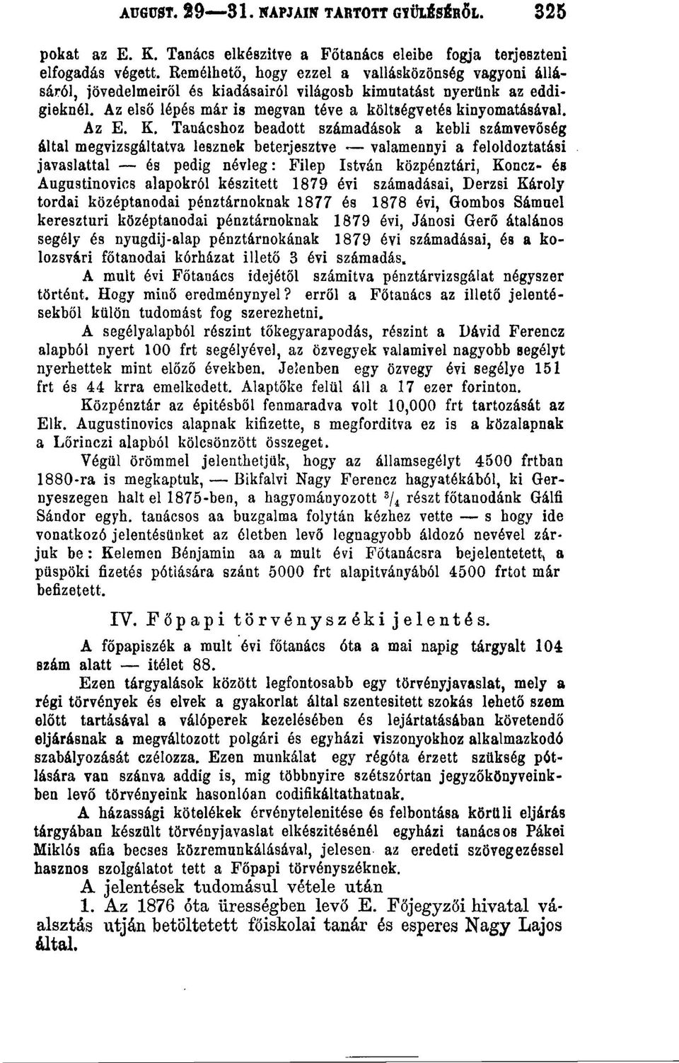 K. Tanácshoz beadott számadások a kebli számvevőség által megvizsgáltatva lesznek beterjesztve valamennyi a feloldoztatási javaslattal és pedig névleg: Filep István közpénztári, Koncz- és