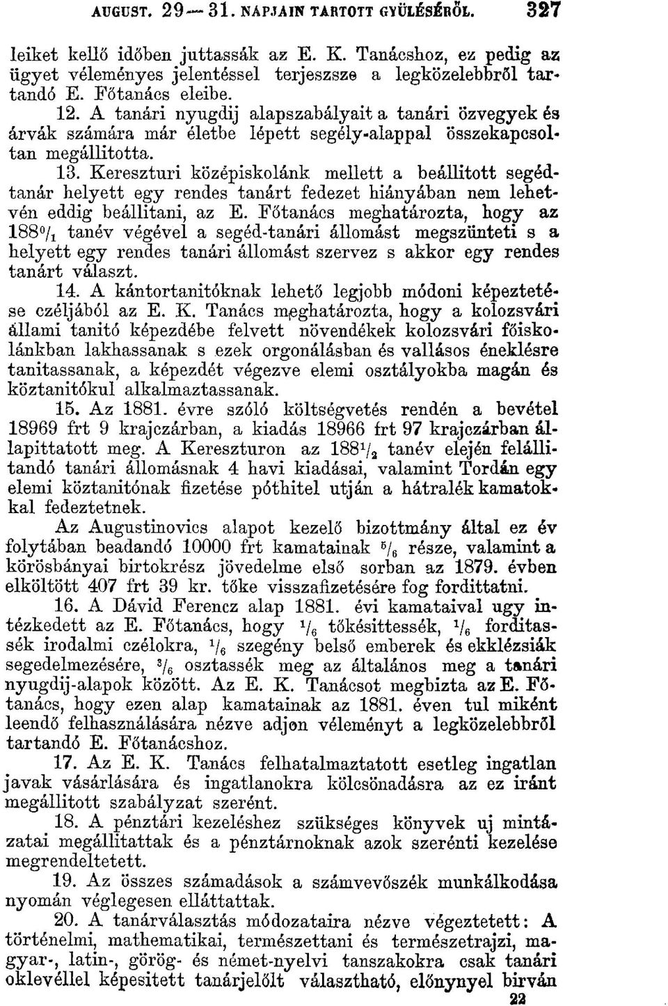 Keresztúri középiskolánk mellett a beállított segédtanár helyett egy rendes tanárt fedezet hiányában nem lehetvén eddig beállítani, az E.