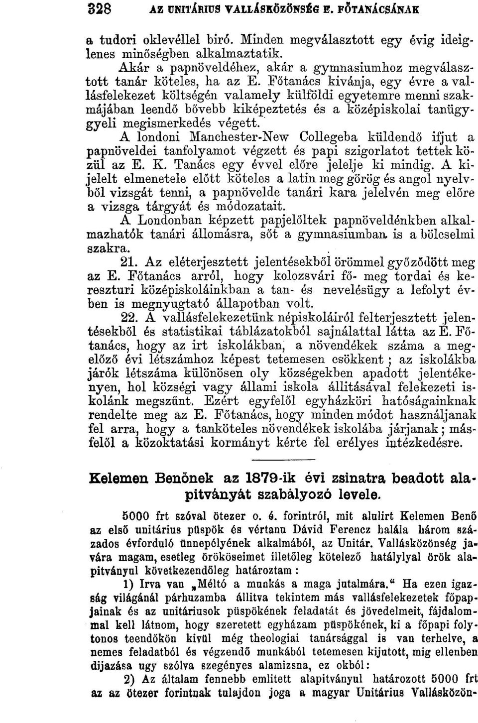 Főtanács kivánja, egy évre a vallásfelekezet költségén valamely külföldi egyetemre menni szakmájában leendő bővebb kiképeztetés és a középiskolai tanügygyeli megismerkedés végett.