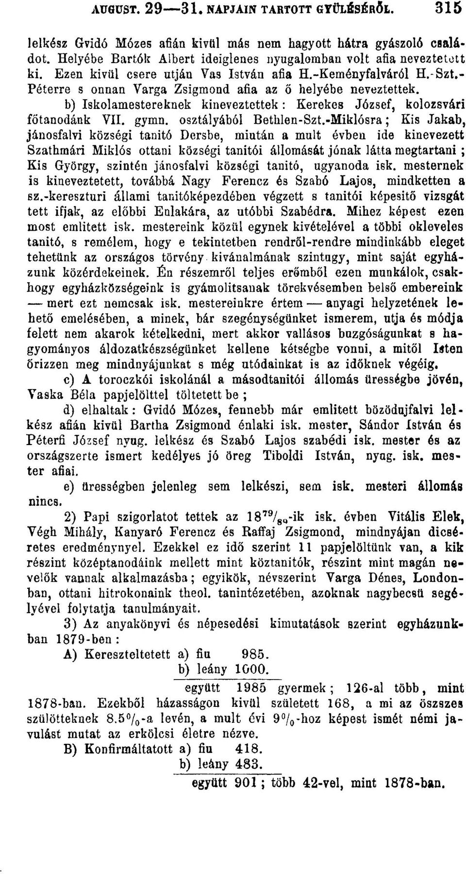b) Iskolamestereknek kineveztettek: Kerekes József, kolozsvári főtanodánk VII. gymn. osztályából Bethlen-Szt.