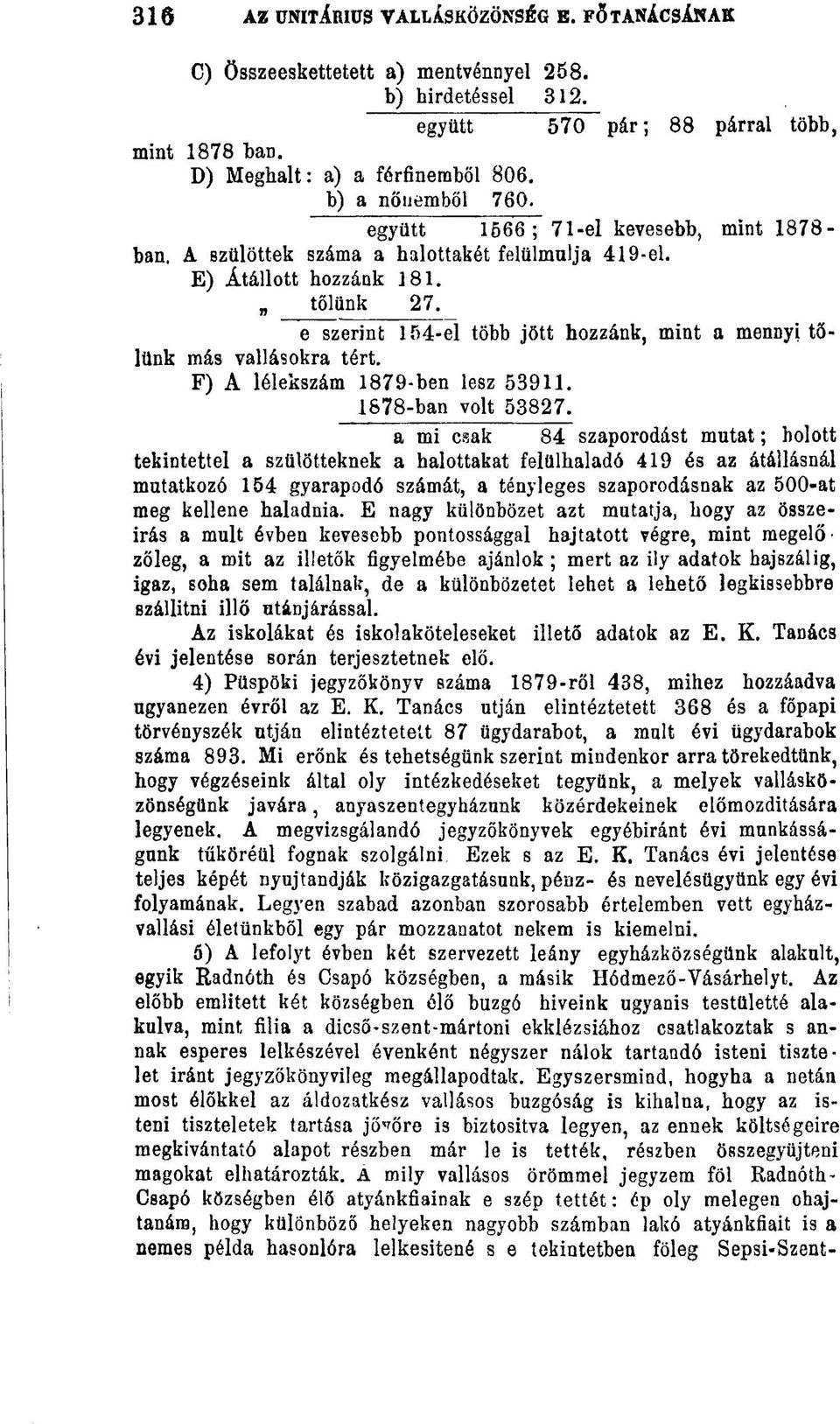 e szerint 154-el több jött hozzánk, mint a mennyi tőlünk más vallásokra tért. F) A lélekszám 1879-ben lesz 53911. 1878-ban volt 53827.