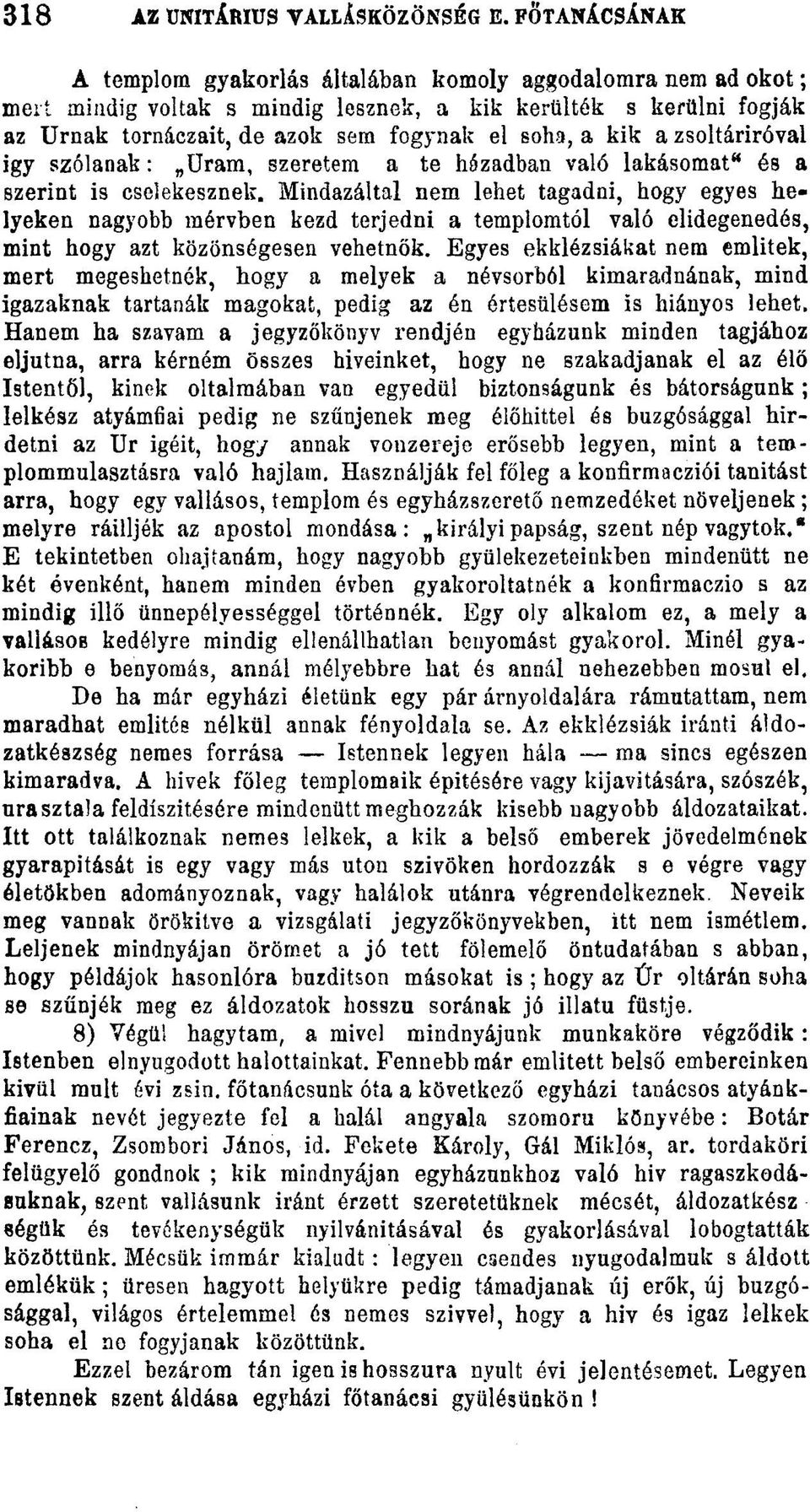 a zsoltáriróval igy szólanak: Uram, szeretem a te házadban való lakásomat" és a szerint is cselekesznek.