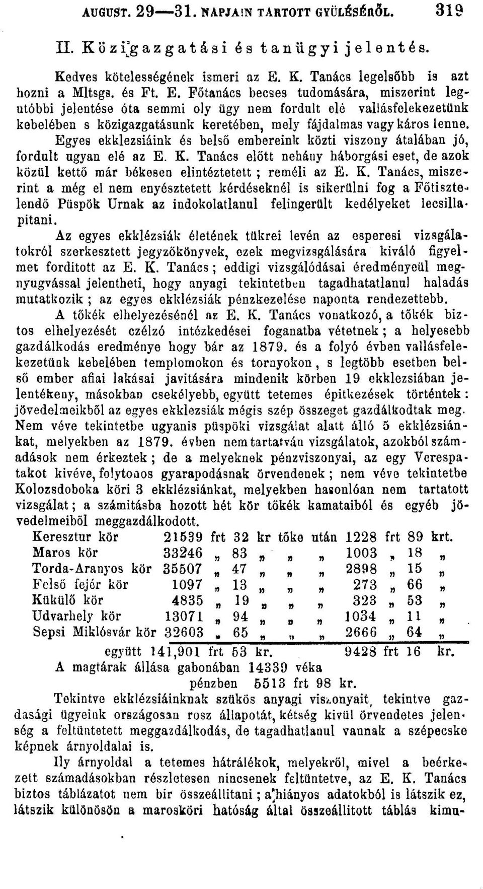 Főtanács becses tudomására, miszerint legutóbbi jelentése óta semmi oly ügy nem fordult elé vallásfelekezetünk kebelében s közigazgatásunk keretében, mely fájdalmas vagy káros lenne.