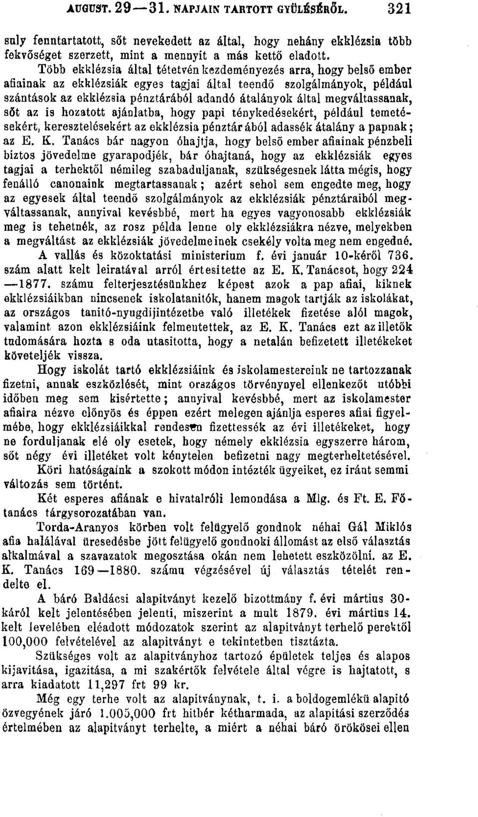 megváltassanak, sőt az is hozatott ajánlatba, hogy papi ténykedésekért, például temetésekért, kere3ztelésekért az ekklézsia pénztár ából adassék átalány a papnak; az E. K.
