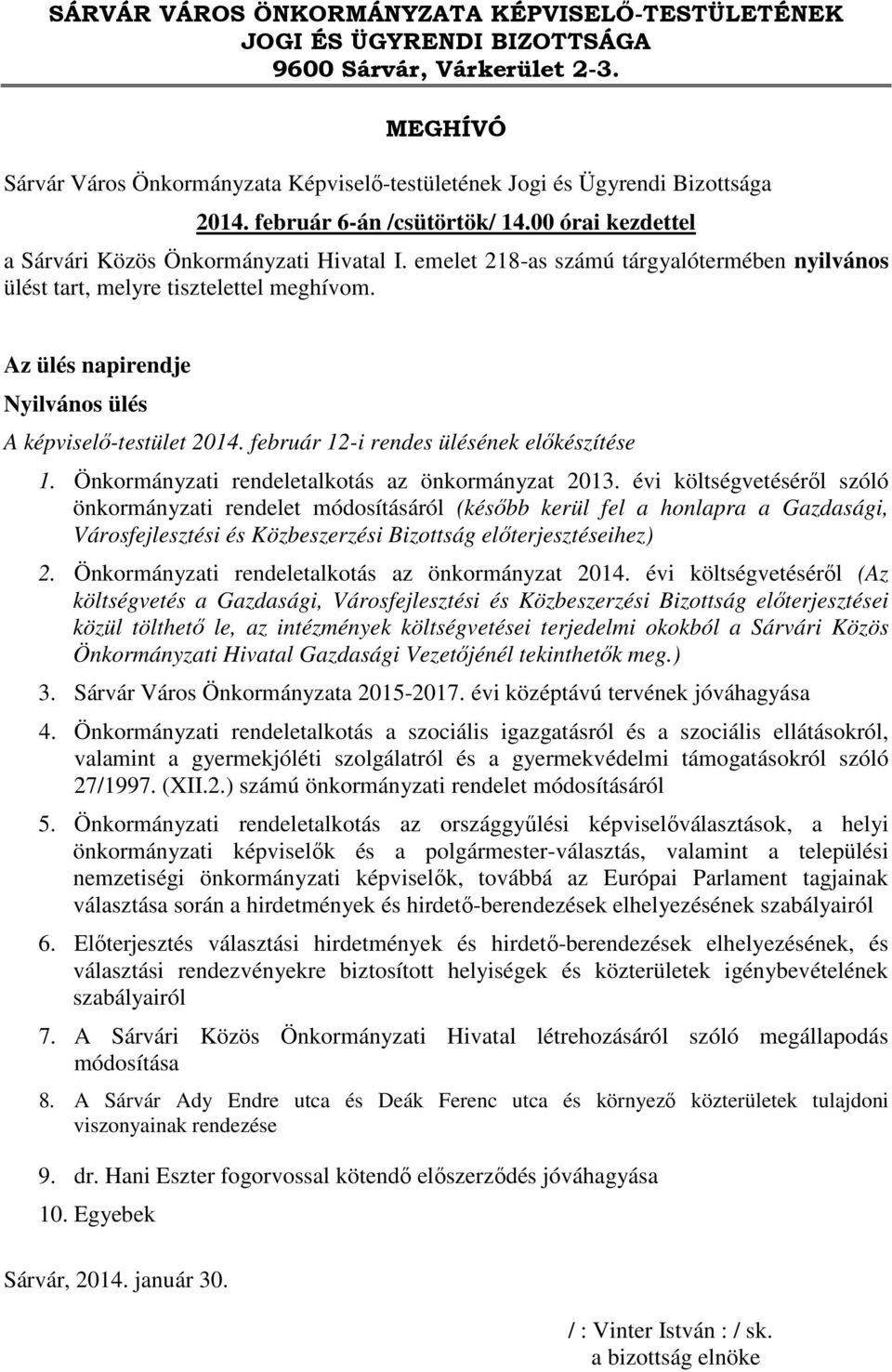 Az ülés napirendje Nyilvános ülés A képviselő-testület 2014. február 12-i rendes ülésének előkészítése 1. Önkormányzati rendeletalkotás az önkormányzat 2013.
