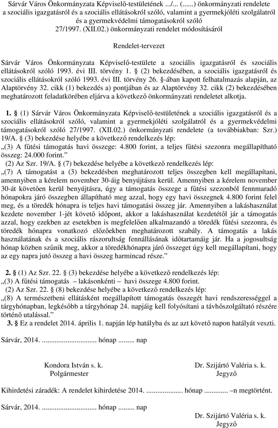 ) önkormányzati rendelet módosításáról Rendelet-tervezet Sárvár Város Önkormányzata Képviselő-testülete a szociális igazgatásról és szociális ellátásokról szóló 1993. évi III. törvény 1.
