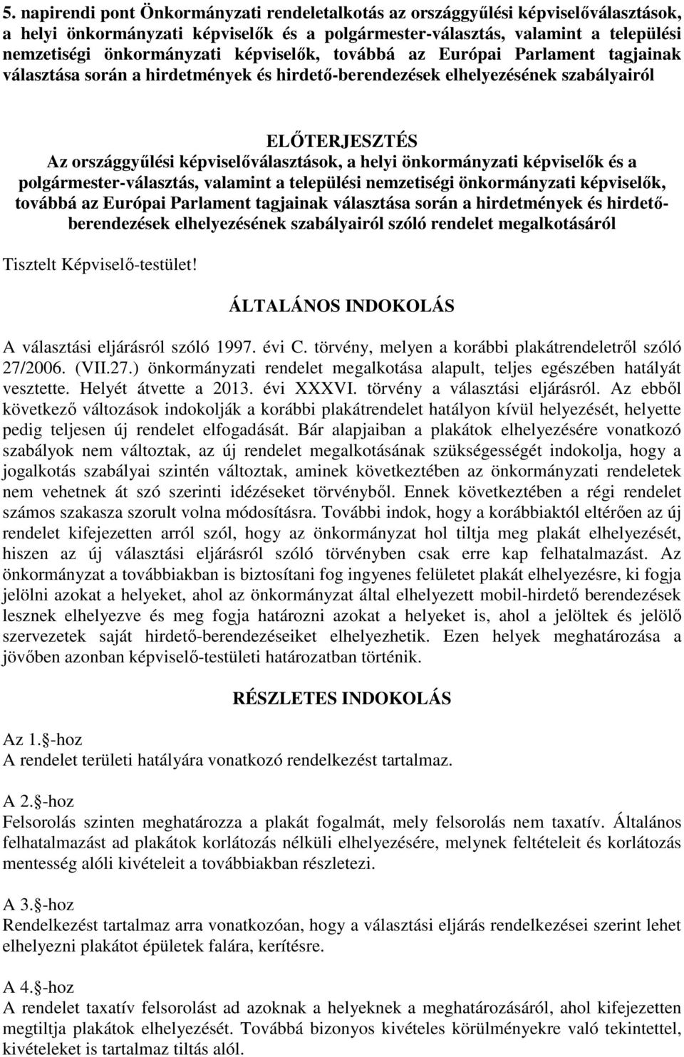 önkormányzati képviselők és a polgármester-választás, valamint a települési nemzetiségi önkormányzati képviselők, továbbá az Európai Parlament tagjainak választása során a hirdetmények és
