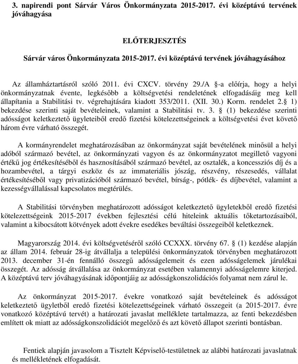 /A -a előírja, hogy a helyi önkormányzatnak évente, legkésőbb a költségvetési rendeletének elfogadásáig meg kell állapítania a Stabilitási tv. végrehajtására kiadott 353/2011. (XII. 30.) Korm.