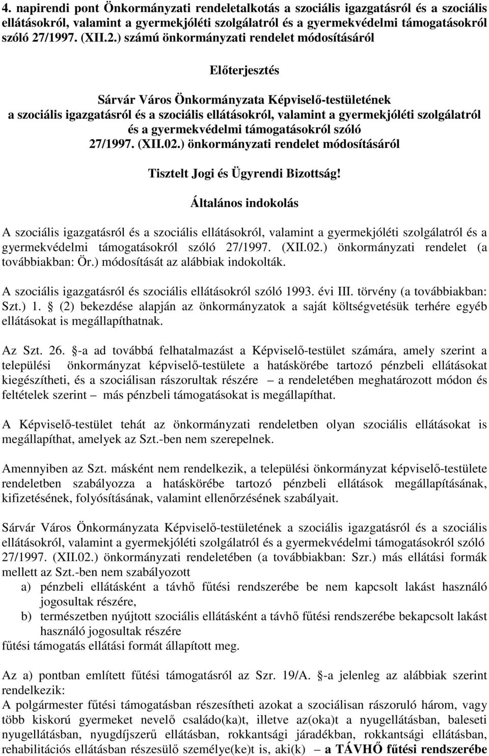 ) számú önkormányzati rendelet módosításáról Előterjesztés Sárvár Város Önkormányzata Képviselő-testületének a szociális igazgatásról és a szociális ellátásokról, valamint a gyermekjóléti