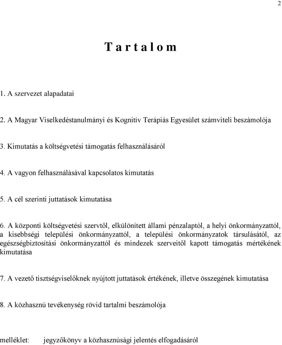 A központi költségvetési szervtől, elkülönített állami pénzalaptól, a helyi önkormányzattól, a kisebbségi települési önkormányzattól, a települési önkormányzatok társulásától, az